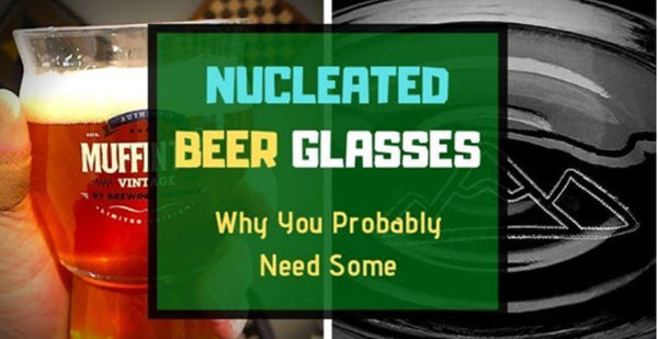 Nucleated Beer Glasses (Why You Probably Need Some)